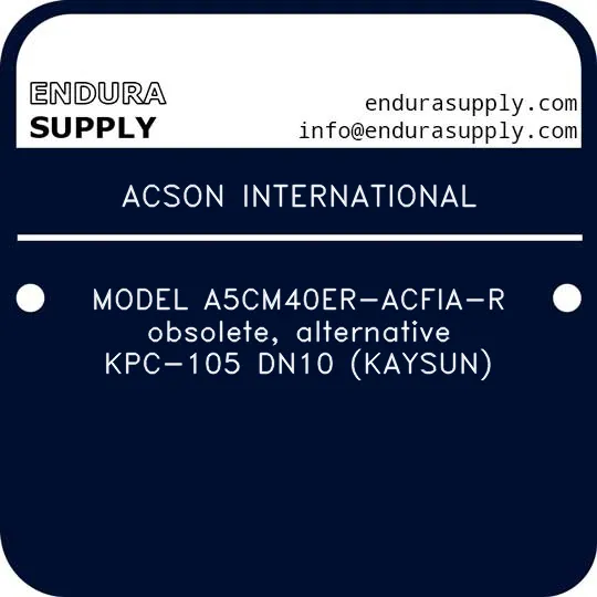 acson-international-model-a5cm40er-acfia-r-obsolete-alternative-kpc-105-dn10-kaysun