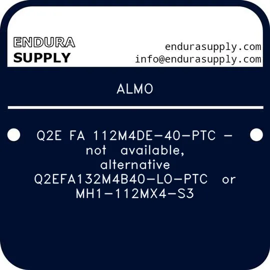 almo-q2e-fa-112m4de-40-ptc-not-available-alternative-q2efa132m4b40-lo-ptc-or-mh1-112mx4-s3