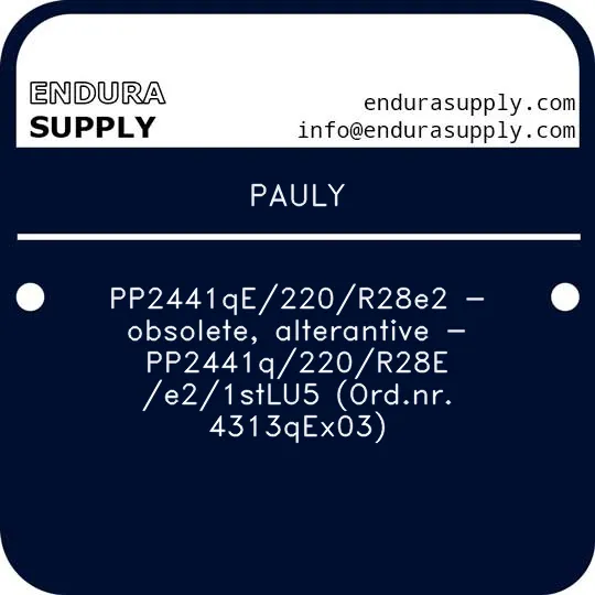 pauly-pp2441qe220r28e2-obsolete-alterantive-pp2441q220r28e-e21stlu5-ordnr-4313qex03