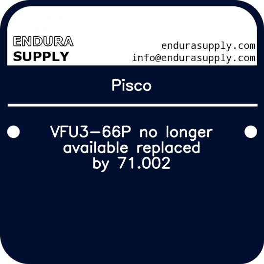 pisco-vfu3-66p-no-longer-available-replaced-by-71002