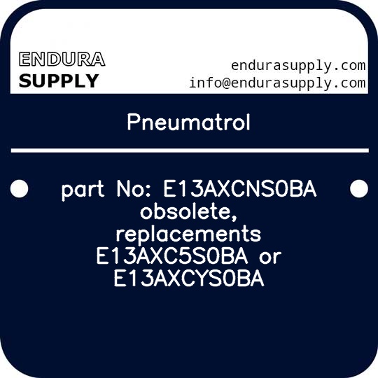 pneumatrol-part-no-e13axcns0ba-obsolete-replacements-e13axc5s0ba-or-e13axcys0ba