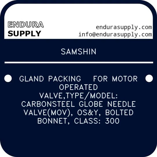 samshin-gland-packing-for-motor-operated-valvetypemodel-carbonsteel-globe-needle-valvemov-osy-bolted-bonnet-class-300